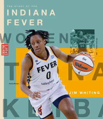 Povestea Indiana Fever: The Wnba: O istorie a hocheiului feminin: Indiana Fever - The Story of the Indiana Fever: The Wnba: A History of Women's Hoops: Indiana Fever