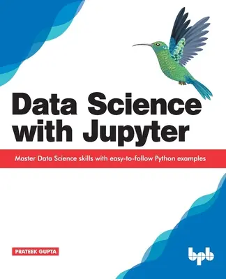 Știința datelor cu Jupyter: Stăpânirea abilităților de Data Science cu exemple Python ușor de urmat - Data Science with Jupyter: Master Data Science skills with easy-to-follow Python examples