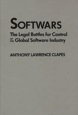 Softwars: Bătăliile juridice pentru controlul industriei globale de software - Softwars: The Legal Battles for Control of the Global Software Industry