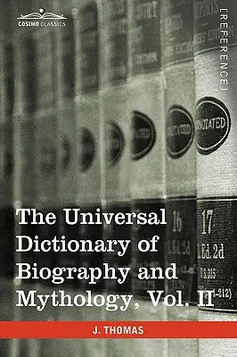 Dicționarul universal de biografie și mitologie, vol. II (în patru volume): Clu-Hys - The Universal Dictionary of Biography and Mythology, Vol. II (in Four Volumes): Clu-Hys