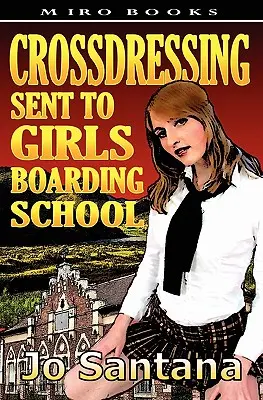 Crossdressing: Trimisă la internatul de fete - Crossdressing: Sent to Girls Boarding School