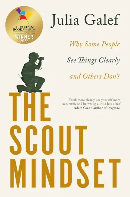 Scout Mindset - Why Some People See Things Clearly and Others Don't