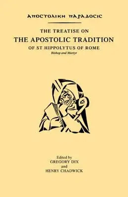 Tratatul despre tradiția apostolică al Sfântului Hipolit din Roma, episcop și martir - The Treatise on the Apostolic Tradition of St Hippolytus of Rome, Bishop and Martyr