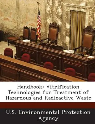 Manual: Tehnologii de vitrificare pentru tratarea deșeurilor periculoase și radioactive - Handbook: Vitrification Technologies for Treatment of Hazardous and Radioactive Waste
