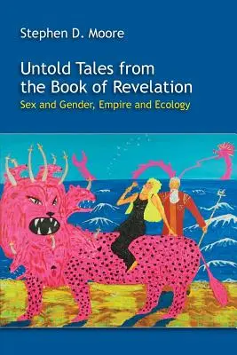 Povești nespuse din Cartea Apocalipsei: Sex și gen, imperiu și ecologie - Untold Tales from the Book of Revelation: Sex and Gender, Empire and Ecology