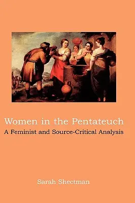 Femeile în Pentateuh: O analiză feministă și critică a surselor - Women in the Pentateuch: A Feminist and Source-Critical Analysis
