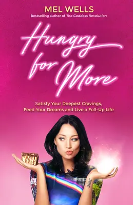 Hungry for More: Satisface-ți cele mai profunde pofte, hrănește-ți visele și trăiește o viață împlinită - Hungry for More: Satisfy Your Deepest Cravings, Feed Your Dreams and Live a Full-Up Life