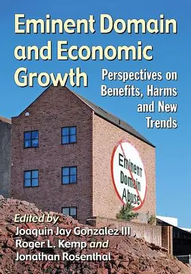 Eminent Domain și creșterea economică: Perspective privind beneficiile, daunele și noile tendințe - Eminent Domain and Economic Growth: Perspectives on Benefits, Harms and New Trends