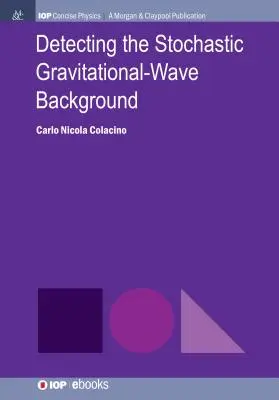 Detectarea fondului stohastic al undelor gravitaționale - Detecting the Stochastic Gravitational-Wave Background