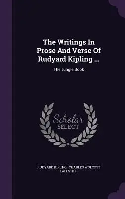 Scrieri în proză și versuri ale lui Rudyard Kipling ...: Cartea Junglei - The Writings In Prose And Verse Of Rudyard Kipling ...: The Jungle Book
