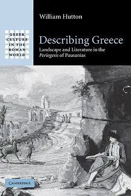 Descrierea Greciei: Peisaj și literatură în Periegeza lui Pausanias - Describing Greece: Landscape and Literature in the Periegesis of Pausanias