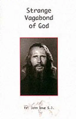Ciudatul vagabond al lui Dumnezeu: Povestea lui John Bradburne - Strange Vagabond of God: The Story of John Bradburne