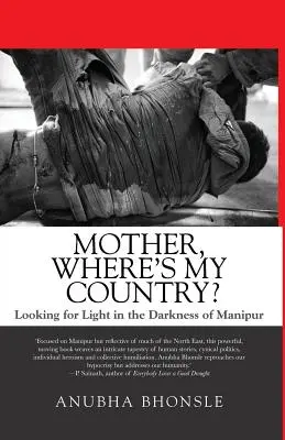 Mamă, unde este țara mea? În căutarea luminii în întunericul din Manipur - Mother, Where's My Country?: Looking for Light in the Darkness of Manipur
