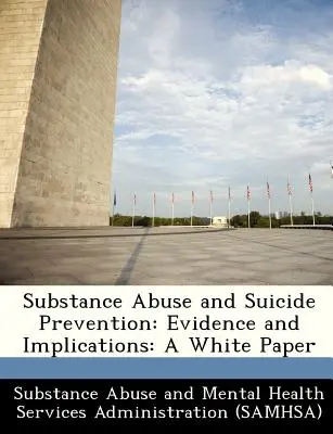 Abuzul de substanțe și prevenirea sinuciderii: Dovezi și implicații: O carte albă - Substance Abuse and Suicide Prevention: Evidence and Implications: A White Paper
