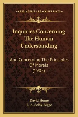 Inquiries Concerning The Human Understanding: And Concerning The Principles Of Morals (1902)