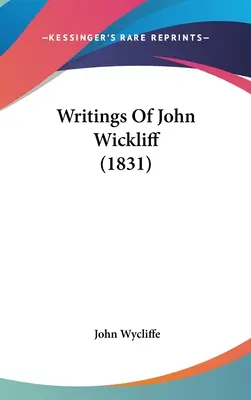 Scrierile lui John Wickliff (1831) - Writings Of John Wickliff (1831)