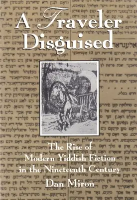 Un călător deghizat: Ascensiunea ficțiunii idiș moderne în secolul al XIX-lea - A Traveler Disguised: The Rise of Modern Yiddish Fiction in the Nineteenth Century