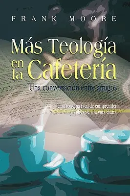 MAS TEOLOGIA EN LA CAFETERIA (spaniolă: Mai multă teologie la cafenea) - MAS TEOLOGIA EN LA CAFETERIA (Spanish: More Coffee Shop Theology)