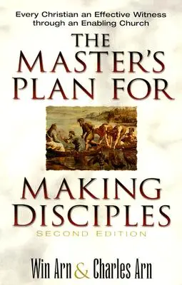 Planul Maestrului pentru a face discipoli: Fiecare creștin un martor eficient prin intermediul unei biserici capabile - The Master's Plan for Making Disciples: Every Christian an Effective Witness Through an Enabling Church