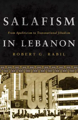 Salafismul în Liban: De la apoliticism la jihadismul transnațional - Salafism in Lebanon: From Apoliticism to Transnational Jihadism