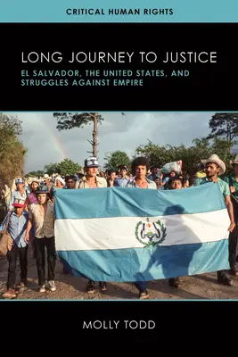 Călătorie lungă spre justiție: El Salvador, Statele Unite și luptele împotriva imperiului - Long Journey to Justice: El Salvador, the United States, and Struggles against Empire