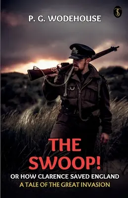 The Swoop! Sau, cum Clarence a salvat Anglia O poveste despre Marea Invazie - The Swoop! Or, How Clarence Saved England A Tale Of The Great Invasion