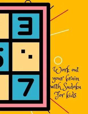 Exersează-ți creierul cu Sudoku, pentru copii - Work out your brain with Sudoku, for kids