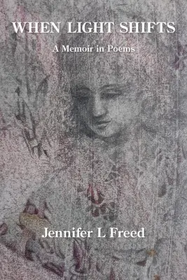 Când lumina se schimbă: Memorii în poezii - When Light Shifts: A Memoir in Poems