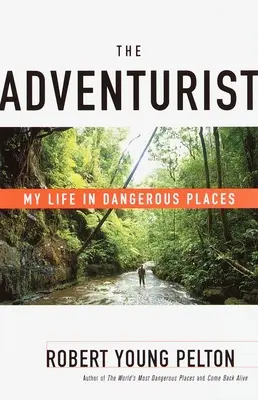 The Adventurist: Viața mea în locuri periculoase - The Adventurist: My Life in Dangerous Places