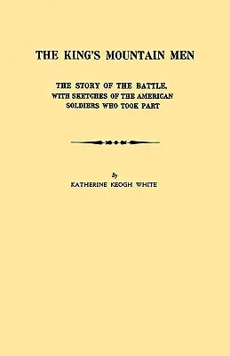 King's Mountain Men. Povestea bătăliei, cu schițe ale soldaților americani care au luat parte - King's Mountain Men. the Story of the Battle, with Sketches of the American Soldiers Who Took Part