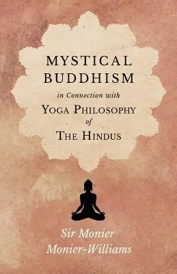 Buddhismul mistic; în legătură cu filosofia yoga a hindușilor - Mystical Buddhism; In Connection with Yoga Philosophy of The Hindus