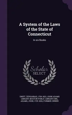 Un sistem de legi ale statului Connecticut: În șase cărți - A System of the Laws of the State of Connecticut: In six Books