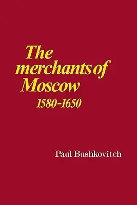 Negustorii din Moscova 1580-1650 - The Merchants of Moscow 1580-1650