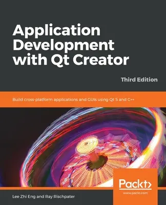 Dezvoltarea aplicațiilor cu Qt Creator - ediția a treia - Application Development with Qt Creator-Third Edition
