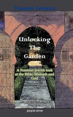 Descoperirea grădinii: O privire feministă evreiască asupra Bibliei, Midrash-ului și lui Dumnezeu - Unlocking the Garden: A Feminist Jewish Look at the Bible, Midrash, and God