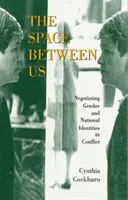 Spațiul dintre noi: Negocierea identităților naționale și de gen în timpul conflictelor - The Space Between Us: Negotiating Gender and National Identities in Conflict