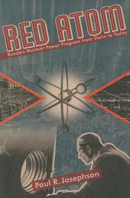 Atomul roșu: Programul de energie nucleară al Rusiei de la Stalin până în prezent - Red Atom: Russias Nuclear Power Program from Stalin to Today