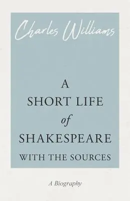 O scurtă viață a lui Shakespeare - cu surse - A Short Life of Shakespeare - With the Sources