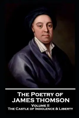 Poezia lui James Thomson - Volumul II: Castelul indolenței și al libertății - The Poetry of James Thomson - Volume II: The Castle of Indolence & Liberty