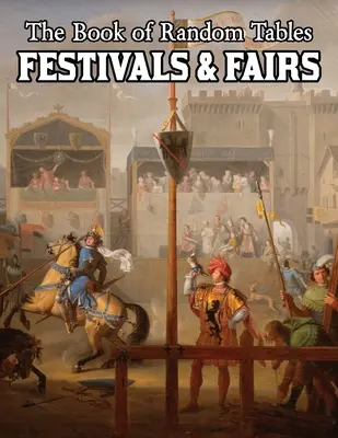 The Book of Random Tables: Festivaluri și târguri: Tabele aleatorii D100 și D20 pentru jocuri de rol de masă fantastice - The Book of Random Tables: Festivals & Fairs: D100 and D20 Random Tables for Fantasy Tabletop Role-Playing Games