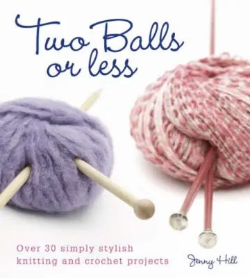 Două mingi sau mai puțin: Peste 30 de proiecte de tricotat și croșetat pur și simplu elegante - Two Balls or Less: Over 30 Simply Stylish Knitting and Crochet Projects