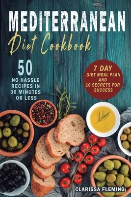 Carte de bucate pentru dieta mediteraneană: 50 de rețete fără bătaie de cap în 30 de minute sau mai puțin (Include un plan de mese pentru dieta de 7 zile și 10 secrete pentru succes) - Mediterranean Diet Cookbook: 50 No Hassle Recipes in 30 minutes or less (Includes 7 Day Diet Meal Plan and 10 Secrets for Success)