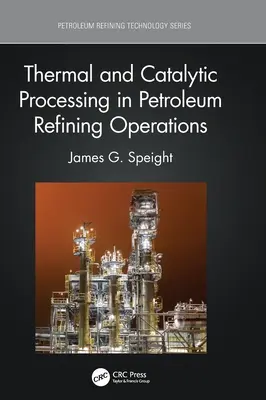 Procesarea termică și catalitică în operațiunile de rafinare a petrolului - Thermal and Catalytic Processing in Petroleum Refining Operations