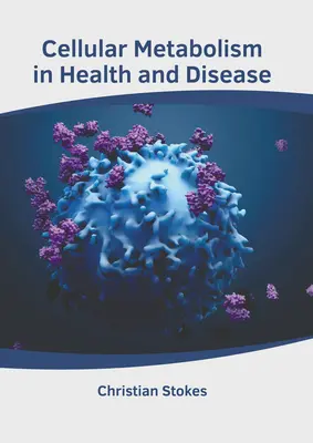 Metabolismul celular în sănătate și boală - Cellular Metabolism in Health and Disease