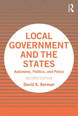 Local Government and the States: Autonomie, politică și politici - Local Government and the States: Autonomy, Politics, and Policy