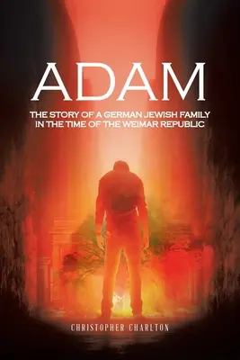 Adam: Povestea unei familii evreiești germane în timpul Republicii de la Weimar - Adam: The Story of a German Jewish Family in the Time of the Weimar Republic