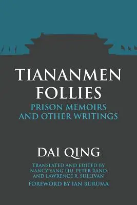 Tiananmen Follies: Memorii din închisoare și alte scrieri - Tiananmen Follies: Prison Memoirs and Other Writings