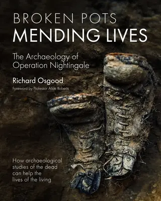 Broken Pots, Mending Lives: Arheologia operațiunii Nightingale - Broken Pots, Mending Lives: The Archaeology of Operation Nightingale