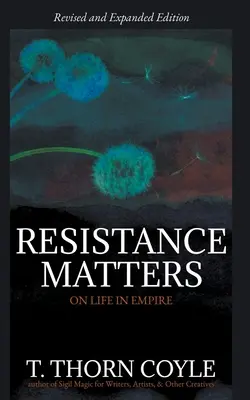 Rezistența contează: Despre viața în imperiu (revizuită) - Resistance Matters: On Life in Empire (Revised)