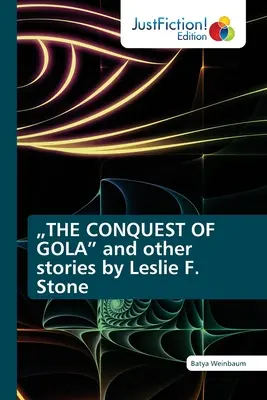 THE CONQUEST OF GOLA” și alte povestiri de Leslie F. Stone” - THE CONQUEST OF GOLA